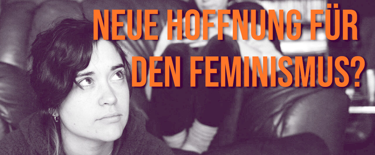 Bild mit zwei Frauen, die auf den Schriftzug "Neue Hoffnung für den Feminismus?" schauen.